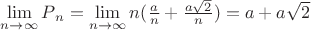 $\lim\limits_{n\to \infty}Pа_{n} = \lim\limits_{n\to \infty}n(\frac{a}{n} + \frac{a\sqrt{2}}{n})=a+a\sqrt{2}$