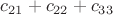 $c_{21}+c_{22}+c_{33}$