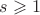$s\geqslant1$