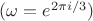 $(\omega = e^{2\pi i/3})$