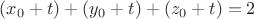 $(x_0+t)+(y_0+t)+(z_0+t)=2$ $(x_0+t)+(y_0+t)+(z_0+t)=2$