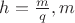 $h=\frac{m}{q}, m$ $h=\frac{m}{q}, m$