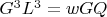 $G^{3}L^{3}=wGQ$