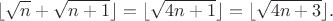 $$\lfloor \sqrt{n}+ \sqrt{n+1}\rfloor=\lfloor\sqrt{4n+1}\rfloor=\lfloor\sqrt{4n+3}\rfloor.$$