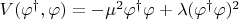 $V(\varphi^\dagger,\varphi)=-\mu^2\varphi^\dagger \varphi+\lambda(\varphi^\dagger \varphi)^2$