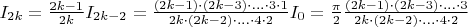 $\[{I_{2k}} = \frac{{2k - 1}}{{2k}}{I_{2k - 2}} = \frac{{(2k - 1) \cdot (2k - 3) \cdot ... \cdot 3 \cdot 1}}{{2k \cdot (2k - 2) \cdot ... \cdot 4 \cdot 2}}{I_0} = \frac{\pi }{2}\frac{{(2k - 1) \cdot (2k - 3) \cdot ... \cdot 3}}{{2k \cdot (2k - 2) \cdot ... \cdot 4 \cdot 2}}\]$