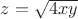 $z=\sqrt{4xy}$