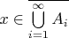 $x\in\overline{\bigcup\limits_{i = 1}^\infty A_i}$