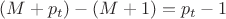 $(M+p_t)-(M+1)=p_t-1$