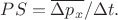 $PS=\overline{\Delta p_x}/\Delta t.$ $PS=\overline{\Delta p_x}/\Delta t.$