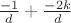 $\frac {-1} {d} + \frac {-2k} {d} $