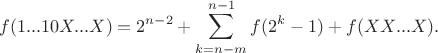 $$f(1...10X...X)=2^{n-2}+\sum\limits_{k=n-m}^{n-1}f(2^k-1) + f(XX...X).$$
