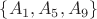 $\{A_1,A_5,A_9\}$ $\{A_1,A_5,A_9\}$