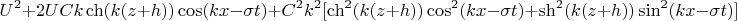 $$U^2+2UCk \ch(k(z+h))\cos(kx-\sigma t)+C^2k^2[\ch^2(k(z+h))\cos^2(kx-\sigma t)+\sh^2(k(z+h))\sin^2(kx-\sigma t)]$$