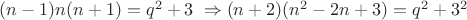$(n-1)n(n+1)=q^2+3\;\Rightarrow (n+2)(n^2-2n+3)=q^2+3^2$