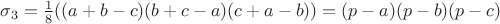 $\sigma_3 = \frac 1 8  ((a+b-c)(b+c-a)(c+a-b)) = (p-a)(p-b)(p-c)$