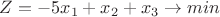 $Z=-5x_1 +x_2 + x_3 \to min$