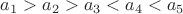 $a_1>a_2>a_3<a_4<a_5$