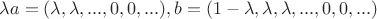$\lambda a = (\lambda, \lambda, ... , 0, 0, ...), b = (1 - \lambda, \lambda, \lambda, ..., 0,0, ...)$