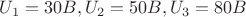 $U_1=30B, U_2=50B, U_3=80B$