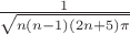$\frac {1} {\sqrt{n(n-1)(2n+5)\pi}}$
