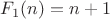 $F_1(n)=n+1$