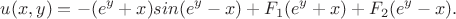 $$u(x,y)=-(e^y+x)sin(e^y-x)+F_1(e^y+x)+F_2(e^y-x).$$ $$u(x,y)=-(e^y+x)sin(e^y-x)+F_1(e^y+x)+F_2(e^y-x).$$
