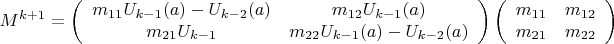 $$M^{k+1}=\left( \begin{array}{cc} m_{11} U_{k-1} (a) - U_{k-2}(a) & m_{12} U_{k-1}(a) \\
m_{21} U_{k-1} & m_{22}U_{k-1}(a)-U_{k-2}(a) \end{array} \right) \left( \begin{array}{cc} m_{11} & m_{12} \\
m_{21} & m_{22} \end{array} \right)$$