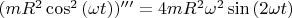 $(mR^2\cos^2{(\omega t)})'''=4mR^2\omega^2\sin{(2\omega t)}$
