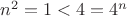 $n^2 = 1 < 4 = 4^n$