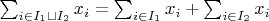 $\sum_{i\in I_1\sqcup I_2}x_i=\sum_{i\in I_1}x_i+\sum_{i\in I_2}x_i$