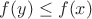 $f(y)\le f(x)$