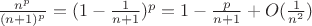 $\frac{n^p}{(n+1)^p} = (1 - \frac{1}{n+1})^p = 1 - \frac{p}{n+1} + O(\frac{1}{n^2})$