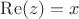 $\operatorname{Re}(z)=x$