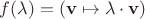 $f(\lambda) = (\mathbf v\mapsto\lambda\cdot\mathbf v)$