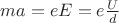 $ma=eE=e\frac{U}{d}$