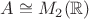 $A\cong M_2({\mathbb R})$