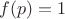 $f(p) = 1$