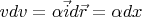 $vdv=\alpha\vec{i}d\vec{r}=\alpha dx$