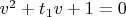 $v^2+t_1 v+1=0$