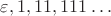 $\varepsilon, 1, 11, 111\ldots$