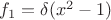 $f_1=\delta (x^2-1)$