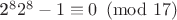 {2^{8} 2^{8}} - 1 \equiv 0 \pmod{17}$