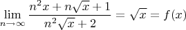 $\displaystyle\lim_{n\to\infty}\dfrac{n^2x+n\sqrt{x}+1}{n^2\sqrt{x}+2}=\sqrt{x}=f(x)$