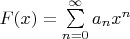 $F(x) = \sum\limits_{n=0}^{\infty} a_n x^n$