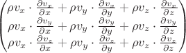 $$
\begin{pmatrix} 
 \rho v_x\cdot\frac{\partial v_x }{\partial x} +\rho  v_y\cdot\frac{\partial v_x}{\partial y} +\rho  v_z\cdot\frac{\partial v_x}{\partial z}\\
\rho v_x\cdot\frac{\partial v_y }{\partial x} + \rho v_y\cdot\frac{\partial v_y}{\partial y} + \rho v_z\cdot\frac{\partial v_y}{\partial z}\\
\rho v_x\cdot\frac{\partial v_z }{\partial x} + \rho v_y\cdot\frac{\partial v_z}{\partial y} + \rho v_z\cdot\frac{\partial v_z}{\partial z}\\
\end{pmatrix}
$$