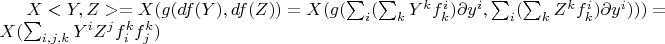 $X <Y,Z> = X(g(df(Y), df(Z))=X (g(\sum_i (\sum_k Y^k f_{k}^{i}) \partial y^i, \sum_i (\sum_k Z^k f_{k}^{i}) \partial y^i)))=X( \sum_{i,j,k} Y^i Z^j f_{i}^{k} f_{j}^{k})$