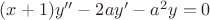 $(x+1)y''-2ay'-a^2y=0$
