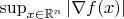 $\sup_{x\in\mathbb{R}^n}|\nabla f(x)|$