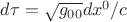 $d\tau=\sqrt{g_{00}}dx^0/c$